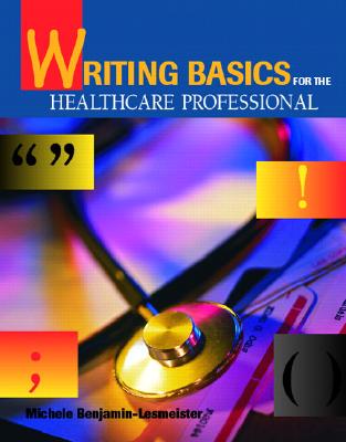 Writing Basics for the Healthcare Professional - Lesmeister, Michele