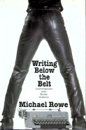 Writing Below the Belt: Conversations with Erotic Authors - Rowe, Michael