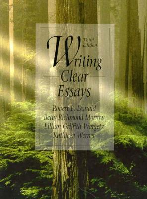 Writing Clear Essays - Donald, R B, and Morrow, Betty Richmond, and Wargetz, Lillian Griffith