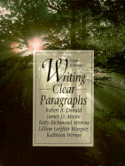 Writing Clear Paragraphs - Donald, Robert B, and Moore, James D, and Morrow, Betty Richmond