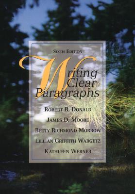 Writing Clear Paragraphs - Donald, Robert, Sir, and Moore, James D, and Morrow, Betty Richmond