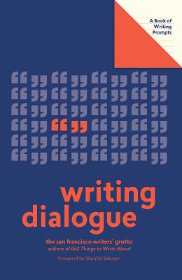 Writing Dialogue (Lit Starts): A Book of Writing Prompts - San Francisco Writers' Grotto, and Sekaran, Shanthi (Foreword by)