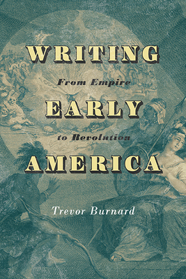Writing Early America: From Empire to Revolution - Burnard, Trevor