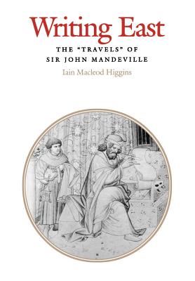 Writing East: The Travels of Sir John Mandeville - Higgins, Iain MacLeod