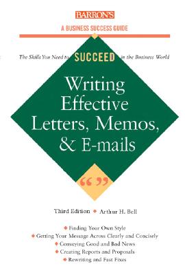 Writing Effective Letters, Memos, and E-mail - Bell, Arthur H