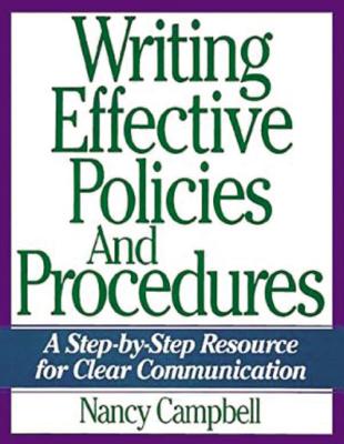 Writing Effective Policies and Procedures: A Step-By-Step Resource for Clear Communication - Campbell, Nancy