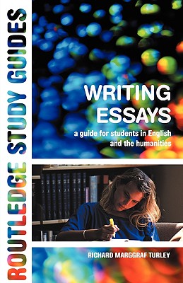 Writing Essays: A Guide for Students in English and the Humanities - Turley, Richard Marggraf