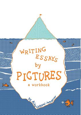 Writing Essays by Pictures: A Workbook - Groppel-Wegener, Alke