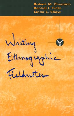 Writing Ethnographic Fieldnotes - Emerson, Robert M, and Fretz, Rachel I, and Shaw, Linda L