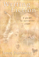 Writing Fiction: A Guide to Narrative Craft - Burroway, Janet, and Weinberg, Susan