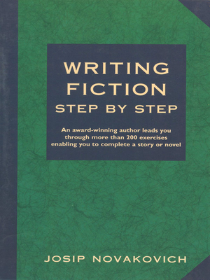 Writing Fiction Step by Step - Novakovich, Josip