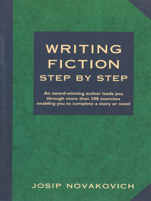Writing Fiction Step by Step - Novakovich, Josip
