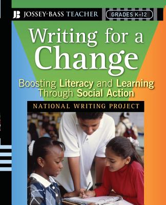 Writing for a Change: Boosting Literacy and Learning Through Social Action - National Writing Project, and Berdan, Kristina (Editor), and Boulton, Ian (Editor)