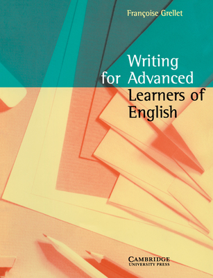 Writing for Advanced Learners of English - Grellet, Francoise