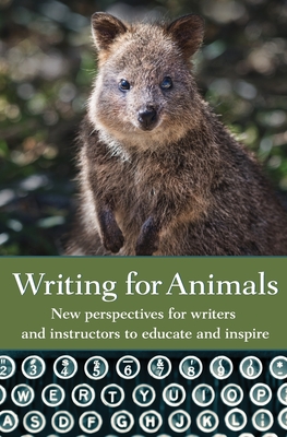 Writing for Animals: New perspectives for writers and instructors to educate and inspire - Yunker, John (Editor)