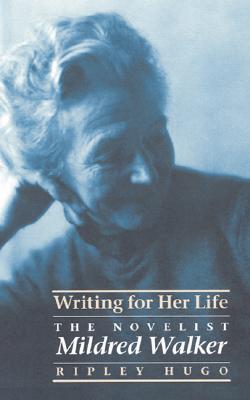 Writing for Her Life: The Novelist Mildred Walker - Hugo, Ripley