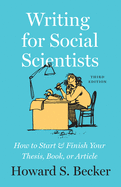 Writing for Social Scientists, Third Edition: How to Start and Finish Your Thesis, Book, or Article