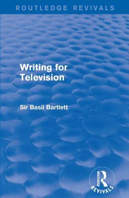 Writing for Television - Bartlett, Sir Basil