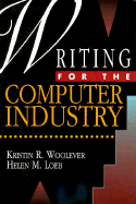 Writing for the Computer Industry - Woolever, Kristin R, and Loeb, Helen M