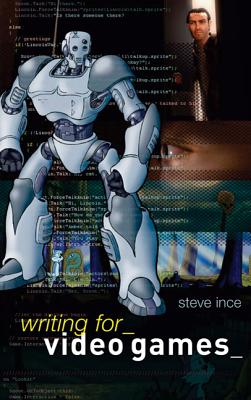Writing for Video Games - Ince, Steve