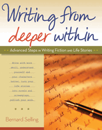 Writing from Deeper Within: Advanced Steps in Writing Fiction and Life Stories
