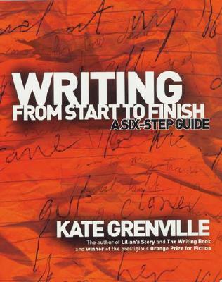 Writing from Start to Finish: A Six-Step Guide - Grenville, Kate