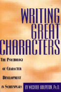 Writing Great Characters: The Psychology of Character Development - Halperin, Michael