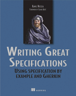 Writing Great Specifications: Using Specification by Example and Gherkin