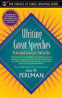 Writing Great Speeches: Professional Techniques You Can Use (Part of the Essence of Public Speaking Series) - Perlman, Alan
