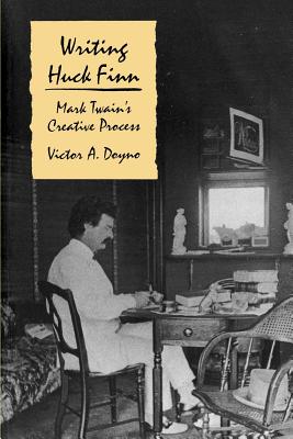 Writing Huck Finn: Mark Twain's Creative Process - Doyno, Victor A, Professor