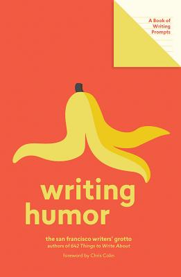 Writing Humor (Lit Starts): A Book of Writing Prompts - San Francisco Writers' Grotto, and Colin, Chris (Foreword by)