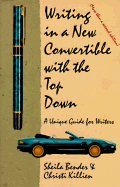 Writing in a New Convertible with the Top Down: A Unique Guide for Writers - Killien, Christi, and Bender, Sheila