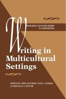 Writing in Multicultural Settings - Severino, Carol (Editor), and Guerra, Juan C (Editor), and Butler, Johnnella (Editor)