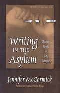 Writing in the Asylum: Student Poets in City Schools