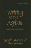Writing in the Asylum: Student Poets in City Schools