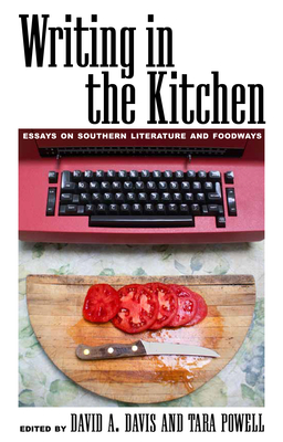 Writing in the Kitchen: Essays on Southern Literature and Foodways - Davis, David A (Editor), and Powell, Tara (Editor), and Harris, Jessica B (Foreword by)