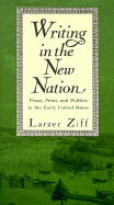 Writing in the New Nation: Prose, Print, and Politics in the Early United States - Ziff, Larzer, Professor
