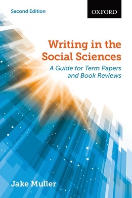 Writing in the Social Sciences: A Guide for Term Papers and Book Reviews - Muller, Jake