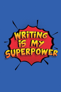 Writing Is My Superpower: A 6x9 Inch Softcover Diary Notebook With 110 Blank Lined Pages. Funny Writing Journal to write in. Writing Gift and SuperPower Design Slogan
