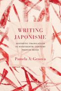 Writing Japonisme: Aesthetic Translation in Nineteenth-Century French Prose