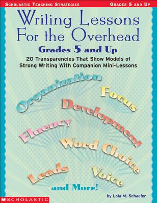 Writing Lessons for the Overhead: Grades 5 and Up - Schaefer, Lola M