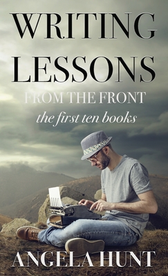 Writing Lessons from the Front: the first ten books - Hunt, Angela E