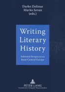 Writing Literary History: Selected Perspectives from Central Europe - Dolinar, Darko (Editor), and Juvan, Marko (Editor)