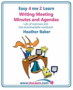 Writing Meeting Minutes and Agendas;  Taking Notes of Meetings, Sample Minutes and Agendas, Ideas for Formats and Templates: Minute Taking Training with Lots of Examples and Exercises