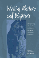 Writing Mothers and Daughters: Renegotiating the Mother in Western European Narratives by Women