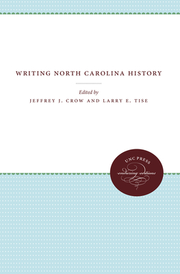 Writing North Carolina History - Crow, Jeffrey J (Editor), and Tise, Larry E (Editor)