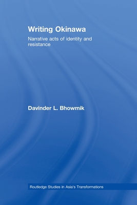 Writing Okinawa: Narrative acts of identity and resistance - Bhowmik, Davinder L.