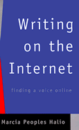 Writing on the Internet: Finding a Voice Online - Halio, Marcia Peoples