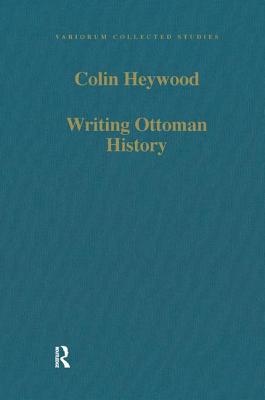 Writing Ottoman History: Documents and Interpretations - Heywood, Colin