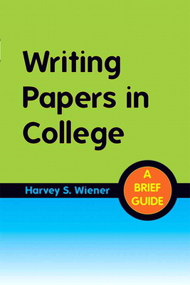 Writing Papers in College: A Brief Guide - Wiener, Harvey